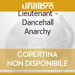 Lieutenant - Dancehall Anarchy cd musicale di Lieutenant