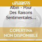 Albin - Pour Des Raisons Sentimentales (Fr Import) cd musicale di Albin