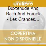 Buxtehude And Bach And Franck - Les Grandes Orgues De L''Eglise Sain cd