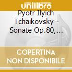 Pyotr Ilyich Tchaikovsky - Sonate Op.80, Les Sai cd musicale di Tchaikovski, Piotr Ilitch