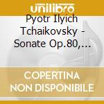 Pyotr Ilyich Tchaikovsky - Sonate Op.80, Les Sai cd