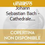 Johann Sebastian Bach - Cathedrale D'Auxerre - 800Th Anniversary cd musicale di J.S. Bach