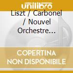 Liszt / Carbonel / Nouvel Orchestre Philharmonique - Liszt: Concerts Live Radio France cd musicale di Liszt / Carbonel / Nouvel Orchestre Philharmonique