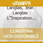 Langlais, Jean - Langlais : L''Inspiration Gregorien cd musicale di Langlais, Jean