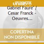 Gabriel Faure' / Cesar Franck - Oeuvres Sacrees And cd musicale di Gabriel Faure' / Cesar Franck