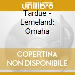 Tardue - Lemeland: Omaha cd