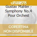 Gustav Mahler - Symphony No.4 Pour Orchest cd