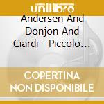 Andersen And Donjon And Ciardi - Piccolo Passion And Jean Louis Beau cd musicale di Andersen And Donjon And Ciardi