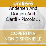 Andersen And Donjon And Ciardi - Piccolo Passion And Jean Louis Beau cd