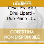 Cesar Franck / Dinu Lipatti - Duo Piano Et Orgue cd musicale di Franck And Lipatti And Ledroit