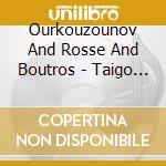 Ourkouzounov And Rosse And Boutros - Taigo And Duo Cordes Et Ames