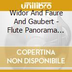 Widor And Faure And Gaubert - Flute Panorama Vol.6 : Paris Leipzi (2 Cd) cd musicale di Widor And Faure And Gaubert