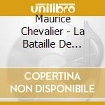 Maurice Chevalier - La Bataille De Paris 19-26 Aout 1944 cd musicale di Maurice Chevalier