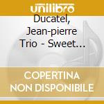 Ducatel, Jean-pierre Trio - Sweet Jazz Music cd