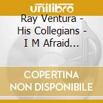 Ray Ventura - His Collegians - I M Afraid Of You Vol.1 (2 Cd) cd