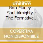 Bob Marley - Soul Almighty : The Formative Years cd