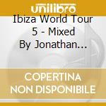 Ibiza World Tour 5 - Mixed By Jonathan Ulysses & David Moreno (2 Cd) cd