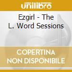 Ezgirl - The L. Word Sessions cd