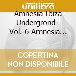 Amnesia Ibiza Undergrond - Vol. 6-Amnesia Ibiza Undergrond (2 Cd) cd