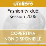 Fashion tv club session 2006 cd