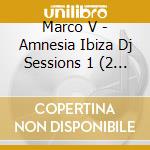 Marco V - Amnesia Ibiza Dj Sessions 1 (2 Cd) cd musicale di Marco V