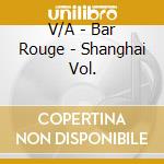 V/A - Bar Rouge - Shanghai Vol. cd