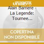Alain Barriere - La Legende: Tournee 2008-Live In Mo cd musicale di Alain Barriere
