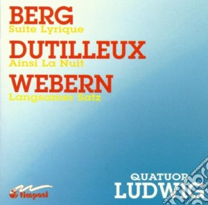 Alban Berg / Henri Dutilleux / Anton Webern - Suite Lirica - Ludwig Quartet cd musicale di Alban Berg