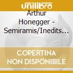 Arthur Honegger - Semiramis/Inedits Pour Orchestre cd