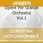 Opere Per Grande Orchestra Vol.1 cd