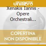 Xenakis Iannis - Opere Orchestrali Vol.2 - Tamayo Arturo Dir /orchestra Filarmonica Del Lussemburgo cd musicale di XENAKIS IANNIS