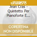 Jean Cras - Quintetto Per Pianoforte E Archi, Quintetto Per Archi cd musicale di Cras