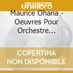 Maurice Ohana - Oeuvres Pour Orchestre Vol.1 : T'Ha cd musicale di Maurice Ohana