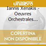 Iannis Xenakis - Oeuvres Orchestrales V.2 cd musicale di Iannis Xenakis