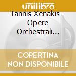 Iannis Xenakis - Opere Orchestrali Vol.1: Ais, Tracees, Empreintes, Noomena, Roai cd musicale di Xenakis Iannis