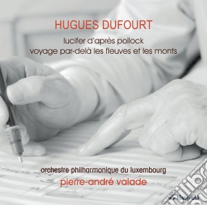 Hugues Dufourt - Lucifer D'apres Pollock, Voyage Par-dela Les Fleuves Et Les Monts cd musicale di Dufourt Hugues