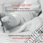 Hugues Dufourt - Lucifer D'apres Pollock, Voyage Par-dela Les Fleuves Et Les Monts
