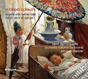 Florent Schmitt - Le Petit Elfe Ferme - l'oeil (balletto Completo) cd musicale di Schmitt Florent