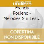 Francis Poulenc - Melodies Sur Les Poemes D'Eluard cd musicale di Francis Poulenc