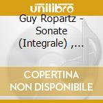 Guy Ropartz - Sonate (Integrale) , Vol.2 cd
