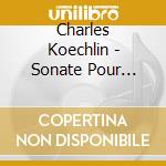 Charles Koechlin - Sonate Pour Violon Et Piano, Quintet cd musicale di Charles Koechlin