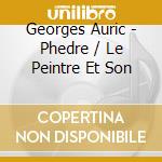 Georges Auric - Phedre / Le Peintre Et Son cd