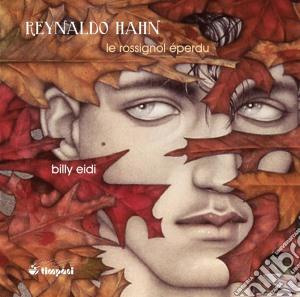 Reynaldo Hahn - Le Rossignol Eperdu Ciclo Di 53 Brani - Eidi Billy cd musicale di Hahn Reynaldo