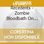 Recedents - Zombie Bloodbath On Theisle Of Dogs cd