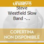 Steve Westfield Slow Band - Underwhelmed cd musicale di Steve Westfield Slow Band