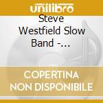 Steve Westfield Slow Band - Underwhelmed cd