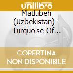 Matlubeh (Uzbekistan) - Turquoise Of Samarkand cd