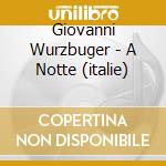 Giovanni Wurzbuger - A Notte (italie) cd