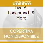 Live At Longbranch & More cd