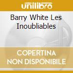 Barry White Les Inoubliables cd
